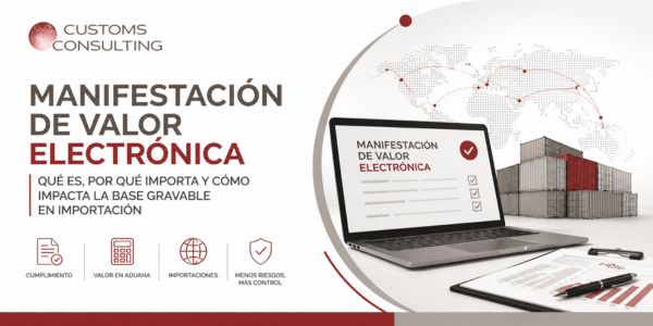 Manifestación de Valor Electrónica México qué es, por qué importa y cómo impacta la base gravable en importación